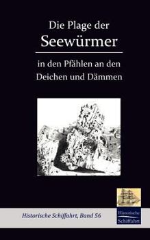 Paperback Die Plage der Seewürmer in den Pfählen an den Deichen und Dämmen [German] Book