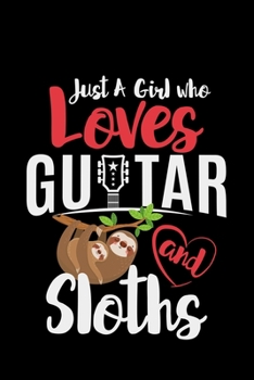 Paperback Just A Girl Who Loves Guitars And Sloths: sloth guitar gift playing music - 110 Pages Notebook/Journal Book