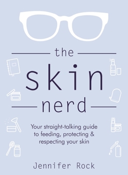 Hardcover The Skin Nerd: Your Straight-Talking Guide to Feeding, Protecting & Respecting Your Skin Book