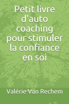 Petit livre d'auto coaching pour stimuler la confiance en soi (French Edition)