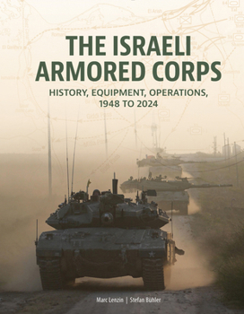 Hardcover The Israeli Armored Corps: History, Equipment, Operations, 1948 to 2024 Book