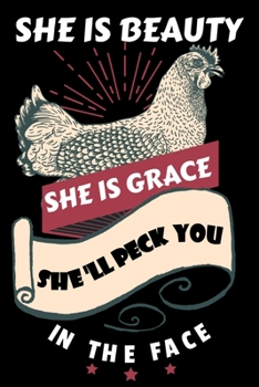 She Is Beauty She Is Grace She'll Peck You In The Face: Chicken Pet Farmer's Gift Blank Lined Notebook