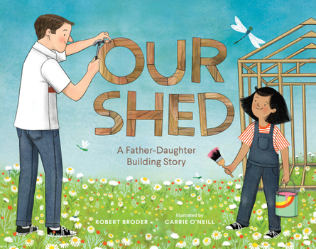 Hardcover Our Shed: A Father-Daughter Building Story (Celebrate Father's Day with This Special Picture Book about a Dad's Love) Book