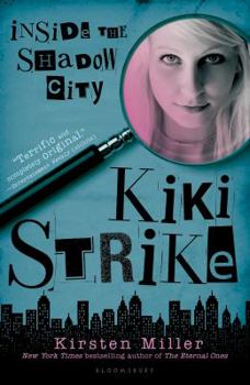 Inside the Shadow City (Kiki Strike, #1) - Book #1 of the Kiki Strike