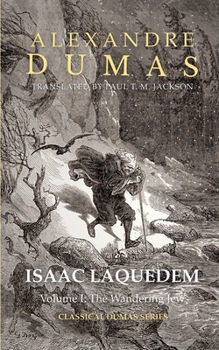 Isaac Laquedem: A Tale of the Wandering Jew: Volume I: The Wandering Jew