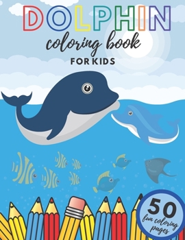 Paperback Dolphin Coloring Book For Kids: Sea Creatures Underwater World Dolphins Designs Creativity Relaxation Book