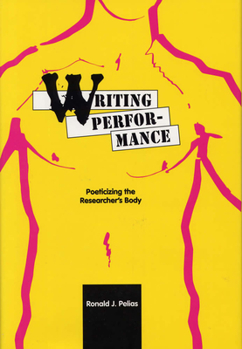 Hardcover Writing Performance: Poeticizing the Researcher's Body Book
