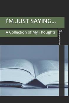 Paperback I'm Just Saying: A Collection of My Thoughts Book