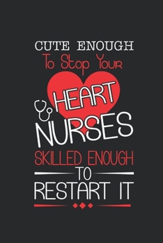 Cute enough to stop your heart nurses skilled enough to restart it: Notebook Blank Lined 6 x 9 inch @ 100 pages