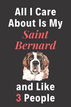 Paperback All I Care About Is My Saint Bernard And Like 3 People - Pet Notebook/Journal: Funny Pet Notebook/Journal Book