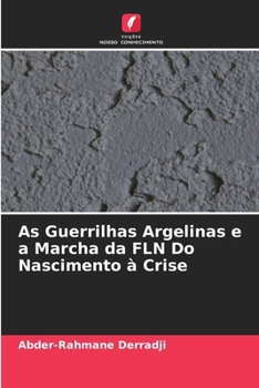 Paperback As Guerrilhas Argelinas e a Marcha da FLN Do Nascimento à Crise [Portuguese] Book