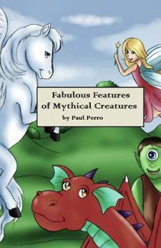 Paperback Fabulous Features of Mythical Creatures: A Paul Perro Poem Picture Book