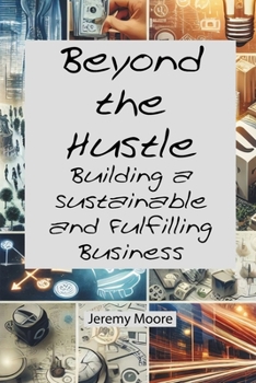 Paperback Beyond the Hustle: Building a Sustainable and Fulfilling Business Book