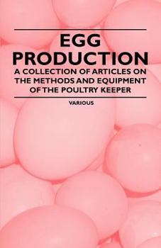 Paperback Egg Production - A Collection of Articles on the Methods and Equipment of the Poultry Keeper Book