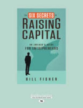 Paperback The Six Secrets of Raising Capital: An Insider's Guide for Entrepreneurs [large print edition] Book