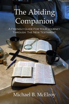 Paperback The Abiding Companion: A Friendly Guide For Your Journey Through The New Testament Book
