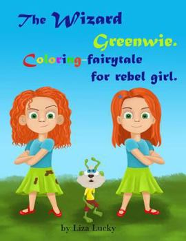 Paperback The Wizard Greenwie. Coloring-fairytale for rebel girl.: Activity children's book with magic story for coloring. Activity book for kids ages 4-8. Pres Book
