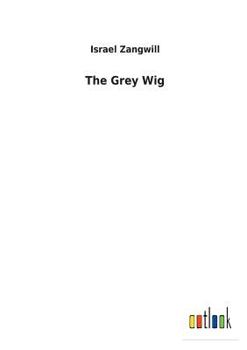 The Grey Wig: Stories and Novelettes