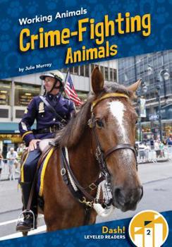 Crime-Fighting Animals - Book  of the Going to Work: Animal Edition