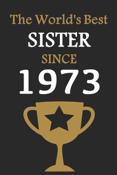 The World's Best SISTER Since 1973: Notebook Birthday Gift Lined Notebook / Journal Gift, 120 Pages, 6x9, Soft Cover, Matte Finish