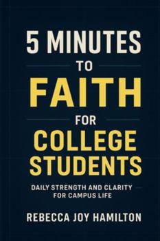 5 Minutes to Faith for College students: Daily Strength and Clarity for Campus Life