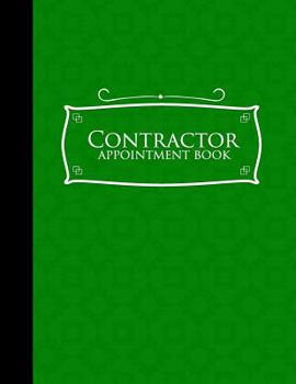 Paperback Contractor Appointment Book: 4 Columns Appointment Notebook, Best Appointment Scheduler, My Appointment Book, Green Cover Book