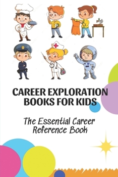 Paperback Career Exploration Books For Kids: The Essential Career Reference Book: Career Choices For Kid Book