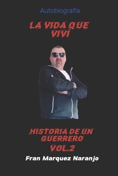 La Vida Que VIVÍ: HISTORIA DE UN GUERRERO Vol. 2