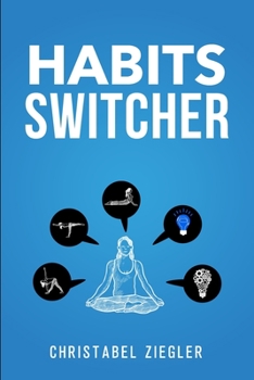 Paperback Habits switcher: A Fundamental Treatment of How to Develop Good Habits to Change your Life. The essential Guide to Reset your Mind and Book