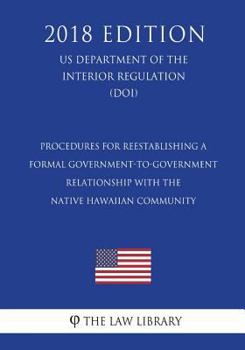 Procedures for Reestablishing a Formal Government-to-Government Relationship with the Native Hawaiian Community (US Department of the Interior Regulation) (DOI)
