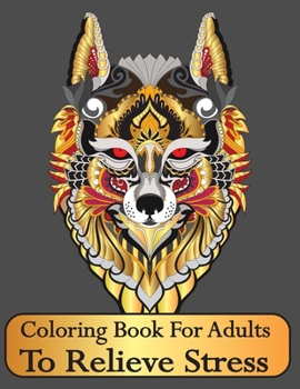 Coloring Book For Adults to Relieve Stress: Adult Coloring Books Mandala Animal Color Books