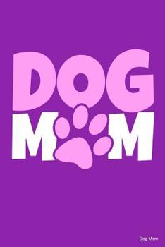 Dog Mom: 100 leere punkteraster Seiten ca. A5 (6"x9" niches) für Hundefreunde, Hundemütter und Hundeväter, Jungen, Mädchen, Kinder und Schülerinnen