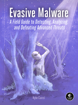 Paperback Evasive Malware: A Field Guide to Detecting, Analyzing, and Defeating Advanced Threats Book