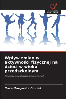 Wplyw zmian w aktywnosci fizycznej na dzieci w wieku przedszkolnym (Polish Edition)