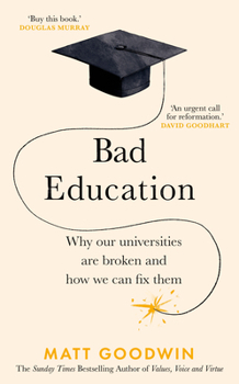 Hardcover Bad Education: Why Our Universities Are Broken and How We Can Fix Them Book