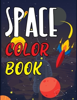 Space Color Book: Space Coloring Book For Kids, The Outer Space Adult Coloring Book