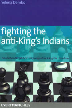 Paperback Fighting the anti-King's Indians: How to Handle White's Tricky Ways of Avoiding the Main Lines Book