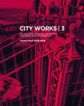 Paperback City Works 3: Student Work 2008-2009, the City College of New York, Bernard and Anne Spitzer School of Architecture Book