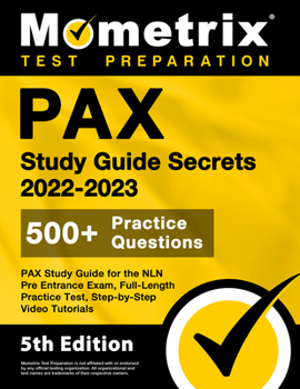 PAX Study Guide Secrets 2022-2023 for the NLN Pre Entrance Exam, Full-Length Practice Test, Step-by-Step Video Tutorials: [5th Edition]