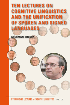 Hardcover Ten Lectures on Cognitive Linguistics and the Unification of Spoken and Signed Languages Book