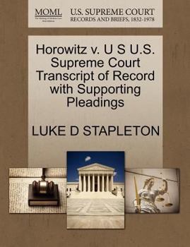 Paperback Horowitz V. U S U.S. Supreme Court Transcript of Record with Supporting Pleadings Book