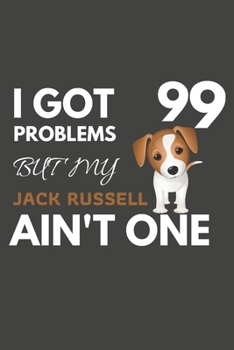 Paperback I Got 99 Problems But My Jack Russell Ain't One: Jack Russell Gifts Blank Lined Notebook Journal to Write In, Notes, To Do Lists, For Jack Russell Lov Book