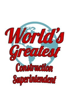 Paperback World's Greatest Construction Superintendent: Creative Construction Superintendent Notebook, Journal Gift, Diary, Doodle Gift or Notebook - 6 x 9 Comp Book