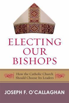 Paperback Electing Our Bishops: How the Catholic Church Should Choose Its Leaders Book