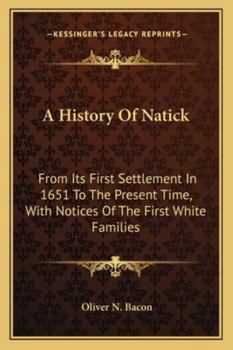 Paperback A History Of Natick: From Its First Settlement In 1651 To The Present Time, With Notices Of The First White Families Book