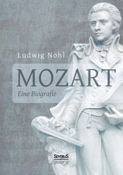 Paperback Mozart. Eine Biografie: Mit Briefen und nacherzählten Dialogen vom Musikwissenschaftler Ludwig Nohl [German] Book