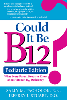 Paperback Could It Be B12? Pediatric Edition: What Every Parent Needs to Know about Vitamin B12 Deficiency Book
