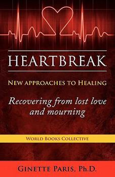 Paperback Heartbreak: New Approaches to Healing - Recovering from Lost Love and Mourning Book