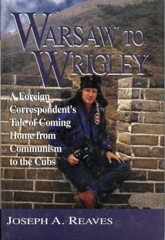 Hardcover Warsaw to Wrigley: A Foreign Correspondent's Tale of Coming Home from Communism to the Cubs Book