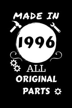 Made In 1996 All Original Parts: Perfect Gag Gift | Blank Lined Notebook Journal | 100 Pages 6" x 9" Format | Office Humour and Banter | Girls night ... Hen Stag Do | Anniversary | Christmas | Xmas